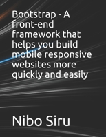 Bootstrap - A front-end framework that helps you build mobile responsive websites more quickly and easily B093T9B8VZ Book Cover