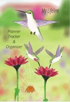 My Lifeline Planner, Tracker & Organizer: Hummingbird Notebook for Daily Planning, Fitness Tracking, Goals, Record Keeping, and More 1735856800 Book Cover