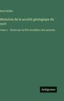 Mémoires de la société géologique du nord: Tome 1 - Notes sur la flire houillère des asturies (French Edition) 3563228922 Book Cover