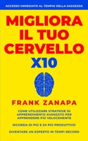 Migliora il tuo cervello x10: Come utilizzare strategie di apprendimento avanzato per apprendere più velocemente B08RFQ1H2C Book Cover