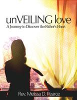 Unveiling Love: A Journey to Discover the Father's Heart 1536903833 Book Cover