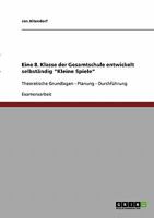 Eine 8. Klasse der Gesamtschule entwickelt selbst�ndig "Kleine Spiele": Theoretische Grundlagen - Planung - Durchf�hrung 3638705676 Book Cover
