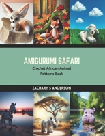 Amigurumi Safari: Crochet African Animal Patterns Book B0CS1BPW8V Book Cover