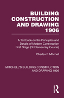 Building Construction and Drawing 1906: A Textbook on the Principles and Details of Modern Construction First Stage (Or Elementary Course) 1032199067 Book Cover