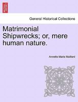 Matrimonial Shipwrecks; or, mere human nature. Vol. I. 1241582351 Book Cover