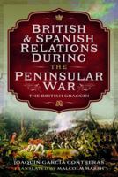 British and Spanish Relations During the Peninsular War: The British Gracchi 1399044834 Book Cover