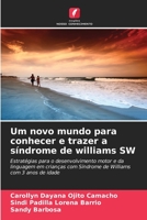 Um novo mundo para conhecer e trazer a síndrome de williams SW: Estratégias para o desenvolvimento motor e da linguagem em crianças com Síndrome de Williams com 3 anos de idade B0CGL9TC9J Book Cover