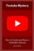 Youtube Mystery: How to Create and Grow a Profitable Channel B0C4MHMQRQ Book Cover