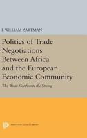Politics of Trade Negotiations Between Africa and the European Economic Community: The Weak Confronts the Strong 0691620717 Book Cover