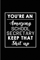 You're An Amazing School Secretary. Keep That Shit Up.: Blank Lined Funny School Secretary Journal Notebook Diary - Perfect Gag Birthday, Appreciation, Thanksgiving, Christmas or any special occasion  1692787527 Book Cover