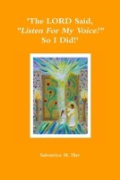 'The LORD Said, "Listen For My Voice!" So I Did!' 1304185753 Book Cover