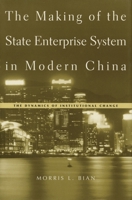 The Making of the State Enterprise System in Modern China: The Dynamics of Institutional Change 067401717X Book Cover