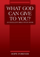 WHAT GOD CAN GIVE TO YOU? An Excellent Bible Study Book 1977208304 Book Cover