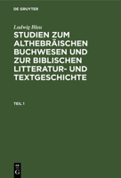 Studien Zum Althebr�ischen Buchwesen U. Zur Biblischen Litteraturgeschichte: Aus: Studien Zum Althebr�ischen Buchwesen U. Zur Biblischen Litteratur- U. Textgeschichte, Th. 1 3111200175 Book Cover