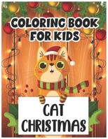 Cat Christmas Coloring Book for Kids: Cute Merry Christmas Coloring Activity Book For kids, Coloring Pages for the Celebrate Holiday B08LT7CH9Q Book Cover