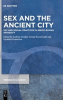 Sex and the Ancient City: Sex and Sexual Practices in Greco-Roman Antiquity 3110695774 Book Cover