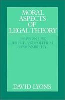 Moral Aspects of Legal Theory: Essays on Law, Justice, and Political Responsibility 0521438357 Book Cover