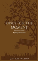 Only For The Moment B0FNQ47KZB Book Cover