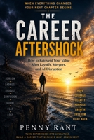 The Career Aftershock: How to Reinvent Your V alue After Layoffs, Mergers, and AI Disruption B0HBWLX7RN Book Cover