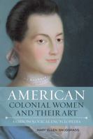 American Colonial Women and Their Art: A Chronological Encyclopedia 1442270969 Book Cover