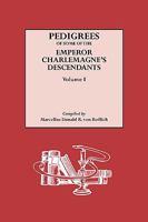 Pedigrees of Some of the Emperor Charlemagne's Descendants. Vol. I. 0806304944 Book Cover