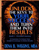 Unlock The Keys To Your Success And Turn Them Into Results 1540569675 Book Cover