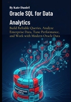 Oracle SQL for Data Analytics: Build Reliable Queries, Analyze Enterprise Data, Tune Performance, and Work with Modern Oracle Data B0HG5YHTJ7 Book Cover