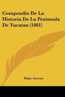 Compendio De La Historia De La Peninsula De Yucatan... 116743059X Book Cover