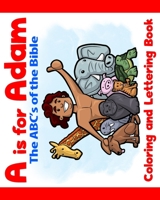 A is for Adam: The ABCs of the Bible Coloring and Lettering Book: Bible coloring book for kids & toddlers - Activity coloring books for preschooler - ... 4-8 (The Heroes of the Bible Coloring Books) B084DG22BX Book Cover