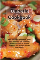 The Diabetic Cookbook: Easy and tasty recipes for every day, Delicious and charming diabetic recipes to reverse diabetes and improve overall body health 1801755272 Book Cover