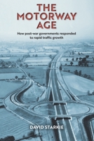 The Motorway Age: How post-war governments responded to rapid traffic growth 1999585372 Book Cover