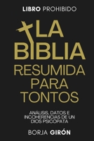 La Biblia Resumida para Tontos: Análisis, datos e incoherencias de un Dios psicópata (Spanish Edition) B0FQNCP6X7 Book Cover