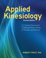 Applied Kinesiology: A Training Manual and Reference Book of Basic Principles and Practices 1556433743 Book Cover