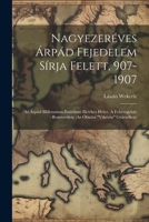 Nagyezeréves Árpád Fejedelem Sírja Felett, 907-1907; Az Árpád-millennium-emlékmü Illetékes Helye. A Fehéregyház Romterülete (az Óbudai "viktória" Gyártelken) (Hungarian Edition) 1022568272 Book Cover