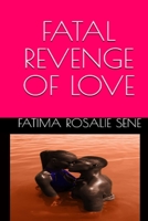 FATAL REVENGE OF LOVE B08ZBFFBNG Book Cover