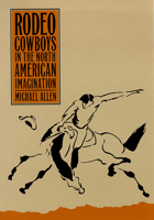 Rodeo Cowboys in the North American Imagination (WilburShepperson Series in History & Humanities) 0874173159 Book Cover