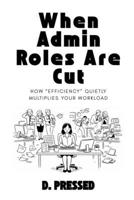 When Admin Roles Are Cut: How “efficiency” quietly multiplies your workload (Humour for Those Over It) B0G7J71VQ4 Book Cover