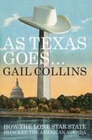 As Texas Goes...: How the Lone Star State Hijacked the American Agenda 0871403609 Book Cover