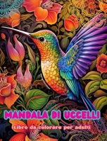 Mandala di uccelli Libro da colorare per adulti Disegni antistress per incoraggiare la creatività: Immagini mistiche di uccelli per alleviare lo stres B0CVJ3V4XK Book Cover
