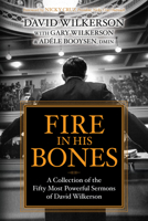 Fire in His Bones: A Collection of the Fifty Most Powerful Sermons of David Wilkerson 1636980074 Book Cover