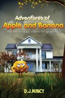 Adventures of Apple and Banana: The Mysterious Ebenezer Grapefruit 143276733X Book Cover