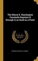 The Henry E. Huntington Facsimile Reprints II Enough is as Good as a Feast 1010092790 Book Cover