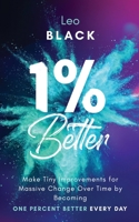 1% Better: Make Tiny Improvements for Massive Change Over Time by Becoming One Percent Better Every Day B08T43T8M6 Book Cover