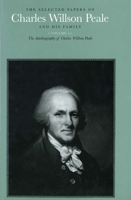 The Selected Papers of Charles Willson Peale and His Family: Volume 5 The Autobiography of Charles Willson Peale 0300075472 Book Cover
