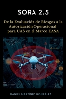 Sora 2.5: De la Evaluación de Riesgos a la Autorización Operacional para UAS en el Marco EASA 8409887878 Book Cover