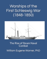 Warships of the First Schleswig War (1848-1850): The Rise of Steam Naval Combat B0BJYD53HF Book Cover