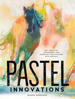 Pastel Innovations: 60+ Creative Techniques and Exercises for Painting with Pastels 1440350469 Book Cover