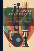 Chansons Et Lettres Patoises: Bressanes, Bugeysiennes Et Dombistes, Avec Une Étude Sur Le Patois Du Pays De Gex Et La Musique Des Chansons... 1021577588 Book Cover