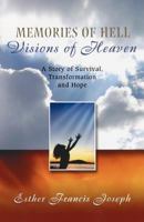 Memories of Hell, Visions of Heaven: A Story of Survival, Transformation and Hope 1466497491 Book Cover