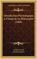 Introduction Physiologique A L'Etude De La Philosophie (1908) 1166780686 Book Cover